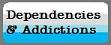 Dependencies & Addictions